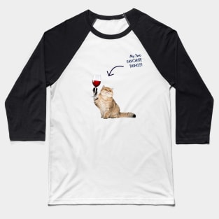 CATS AND WINE! MY TWO FAVORITE THINGS. Baseball T-Shirt